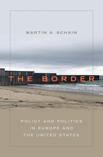 Martin A. Schain, New York University) Schain, Martin A. (Professor Emeritus, Professor Emeritus, SCHAIN, Schain - The Border, Inbunden