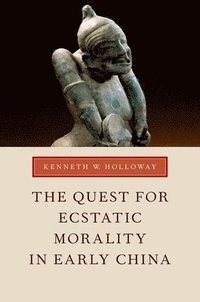 bokomslag The Quest for Ecstatic Morality in Early China