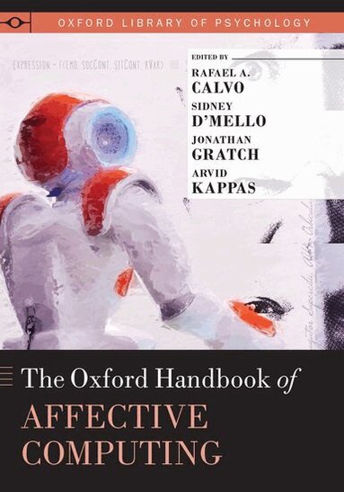 CALVO, Rafael A. Calvo, Sidney D'Mello, Jonathan Gratch, Arvid Kappas - The Oxford Handbook of Affective Computing, Inbunden