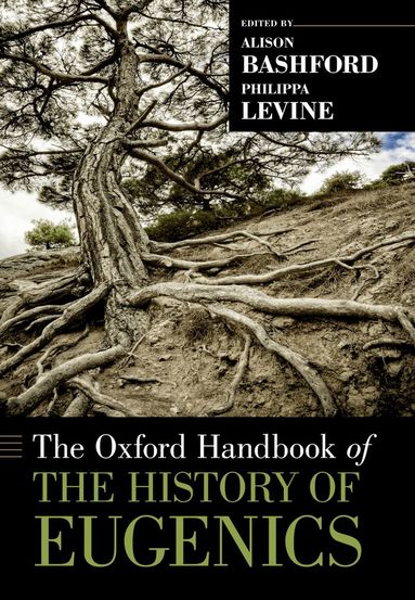 Alison Bashford, Philippa Levine - The Oxford Handbook of the History of Eugenics, Häftad