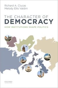 bokomslag Character of Democracy: How Institutions Shape Politics