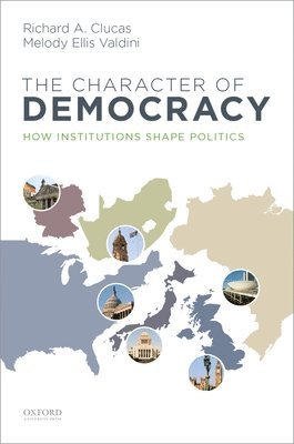 Richard A. Clucas, Melody Ellis Valdini - Character of Democracy: How Institutions Shape Politics, Häftad