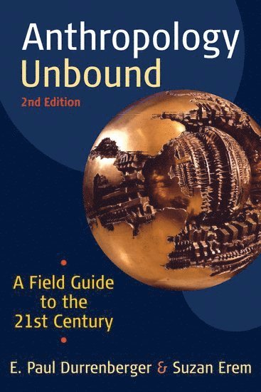 Anthropology Unbound: A Field Guide to the 21st Century 1