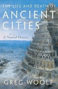 bokomslag The Life and Death of Ancient Cities: A Natural History