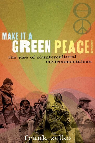 Frank Zelko - Make It a Green Peace!, Inbunden