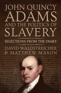 bokomslag John Quincy Adams and the Politics of Slavery