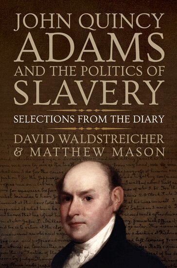David Waldstreicher, Matthew Mason - John Quincy Adams and the Politics of Slavery, Inbunden