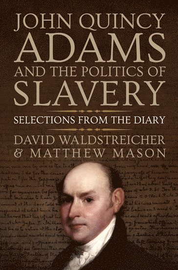 John Quincy Adams and the Politics of Slavery 1