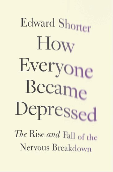 Edward Shorter - How Everyone Became Depressed, Inbunden