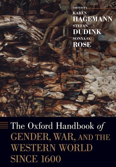 Karen Hagemann, Stefan Dudink, Sonya O. Rose - The Oxford Handbook of Gender, War, and the Western World since 1600, Inbunden