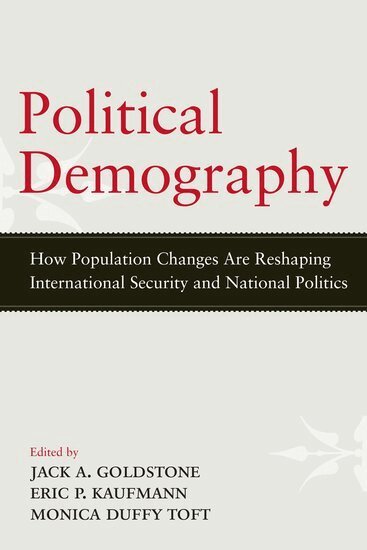 Jack A. Goldstone, Eric P. Kaufmann, Monica Duffy Toft - Political Demography, Inbunden