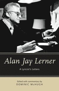 bokomslag Alan Jay Lerner: A Lyricist's Letters