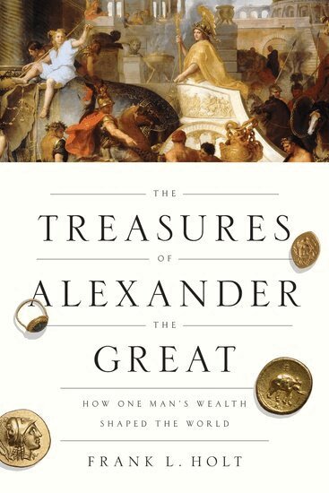 Frank L. Holt - The Treasures of Alexander the Great, Inbunden
