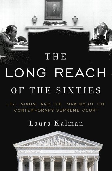 Laura Kalman, UC-Santa Barbara) Kalman, Laura (Professor of History, Professor of History, Kalman, KALMAN - The Long Reach of the Sixties, Inbunden