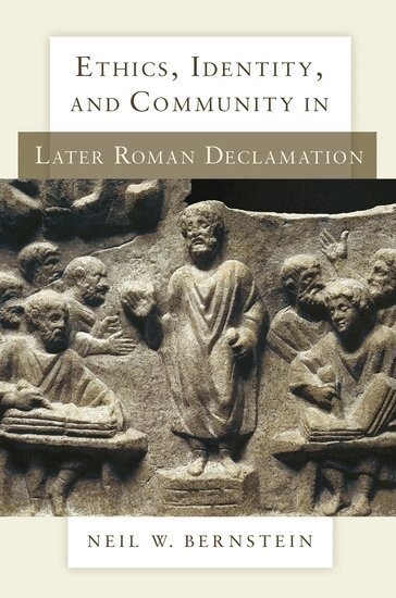 Neil W. Bernstein - Ethics, Identity, and Community in Later Roman Declamation, Inbunden