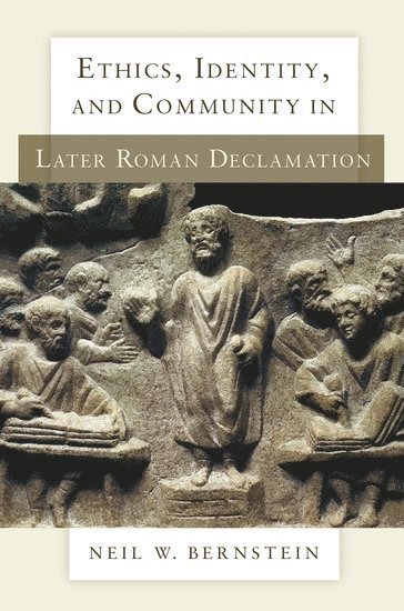 Ethics, Identity, and Community in Later Roman Declamation 1