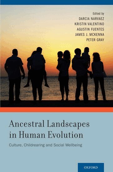 Darcia Narvaez, Kristin Valentino, Agustin Fuentes, James J. McKenna, Peter Gray - Ancestral Landscapes in Human Evolution, Inbunden