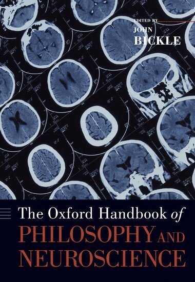 John Bickle - The Oxford Handbook of Philosophy and Neuroscience, Häftad