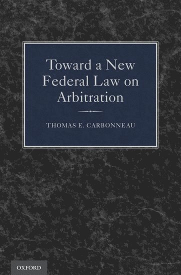 Toward a New Federal Law on Arbitration