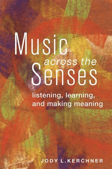 bokomslag Music Across the Senses: Listening, Learning, and Making Meaning