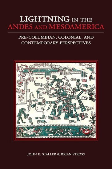 John E. Staller, Brian Stross - Lightning in the Andes and Mesoamerica, Inbunden