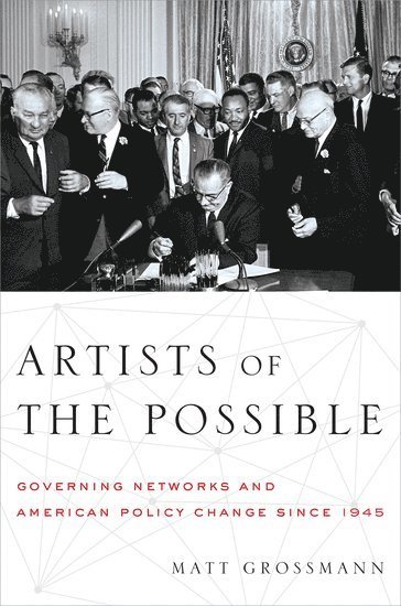 Matt Grossmann, Michigan State University) Grossmann, Matt (Assistant Professor of Political Science, Assistant Professor of Political Science, GROSSMANN, Grossmann - Artists of the Possible, Inbunden