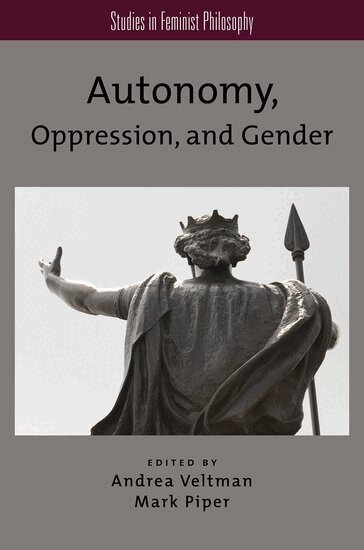 VELTMAN, Andrea Veltman, Mark Piper - Autonomy, Oppression, and Gender, Inbunden