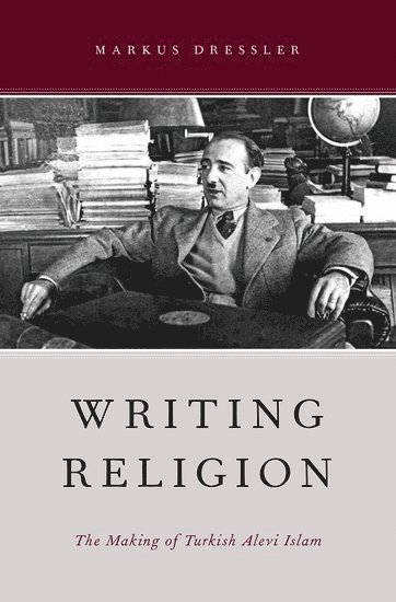 Markus Dressler, Istanbul Technical University) Dressler, Markus (Associate Professor, Associate Professor, Department for Social Sciences and Humanties, DRESSLER - Writing Religion, Inbunden