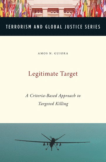 Amos Guiora, USA) Guiora, Amos (Professor, Professor, S.J. Quinney School of Law, University of Utah, Salt Lake City, UT, GUIORA - Legitimate Target, Inbunden