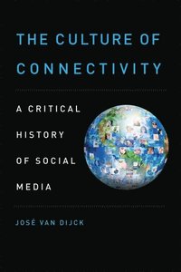 bokomslag The Culture of Connectivity: A Critical History of Social Media