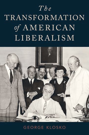 George Klosko, University of Virginia) Klosko, George (Professor of Politics, Professor of Politics - The Transformation of American Liberalism, Inbunden