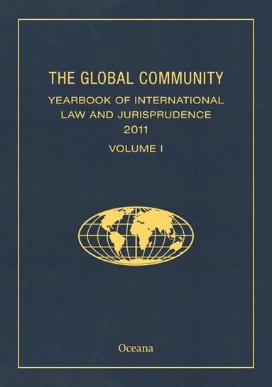 The Global Community Yearbook of International Law and Jurisprudence 2011, Inbunden