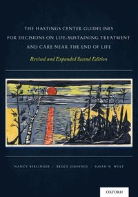 bokomslag The Hastings Center Guidelines for Decisions on Life-Sustaining Treatment and Care Near the End of Life