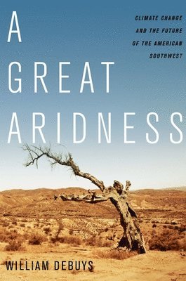 bokomslag A Great Aridness: Climate Change and the Future of the American Southwest
