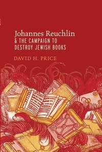 bokomslag Johannes Reuchlin and the Campaign to Destroy Jewish Books