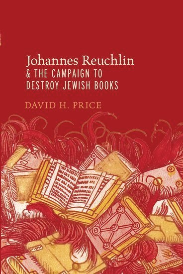 bokomslag Johannes Reuchlin and the Campaign to Destroy Jewish Books