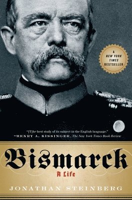 Jonathan Steinberg - Bismarck: A Life, Häftad