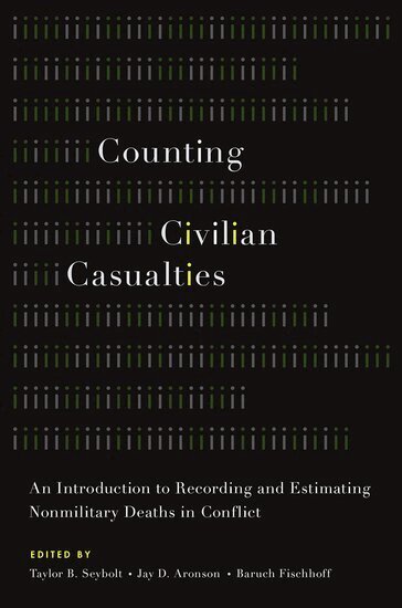Taylor B. Seybolt, Jay D. Aronson, Baruch Fischhoff - Counting Civilian Casualties, Häftad