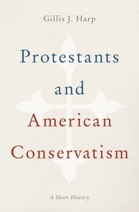 bokomslag Protestants and American Conservatism