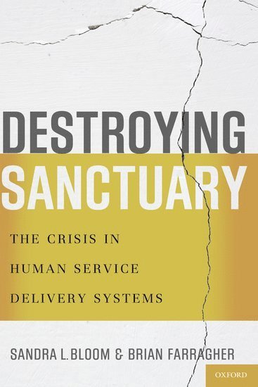 Sandra L. Bloom, Brian Farragher, USA) Bloom, Sandra L. (Associate Professor, Associate Professor, Drexel University School of Public Health, USA) Farragher, Brian (Executive Vice President & Chief Operating Officer, Executive Vice President & Chief Operating Officer, Andrus Children's Center - Destroying Sanctuary, Häftad