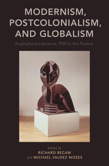 Richard Begam, Michael Valdez Moses - Modernism, Postcolonialism, and Globalism, Häftad