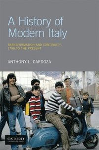 bokomslag A History of Modern Italy: Transformation and Continuity, 1796 to the Present