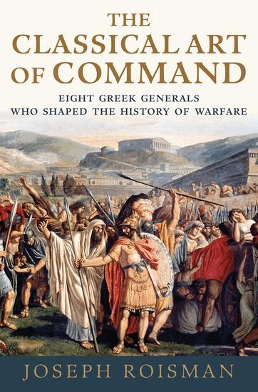 Joseph Roisman - The Classical Art of Command, Inbunden