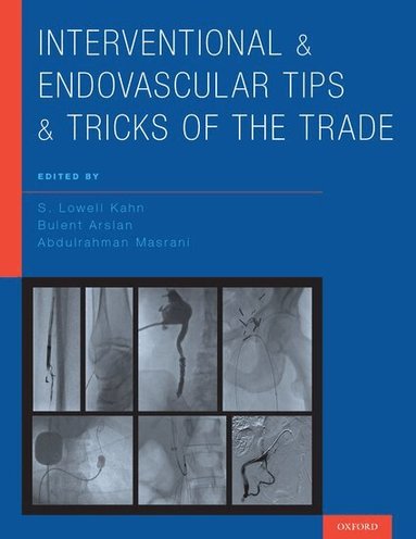 S. Lowell Kahn, Bulent Arslan, Abdulrahman Masrani - Interventional and Endovascular Tips and Tricks of the Trade, Inbunden