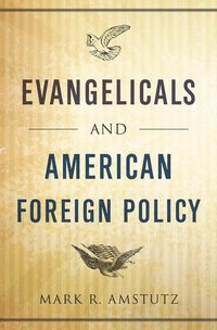 bokomslag Evangelicals and American Foreign Policy