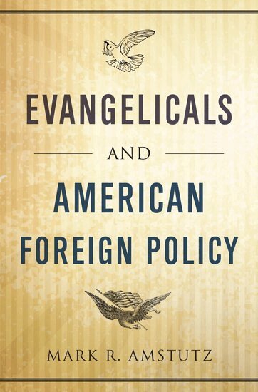 Mark R. Amstutz - Evangelicals and American Foreign Policy, Inbunden