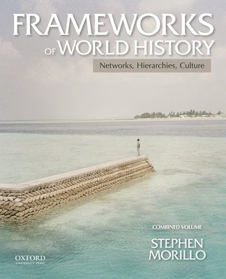 Stephen Morillo - Frameworks of World History, Combined Volume, Häftad