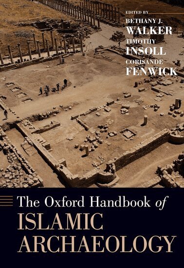 Bethany Walker, Bethany Walker, Timothy Insoll, Corisande Fenwick - The Oxford Handbook of Islamic Archaeology, Inbunden