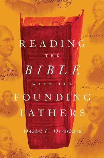Daniel L. Dreisbach, American University) Dreisbach, Daniel L. (Professor, Department of Justice, Law & Criminology, Professor, Department of Justice, Law & Criminology, Dreisbach, DREISBACH - Reading the Bible with the Founding Fathers, Inbunden