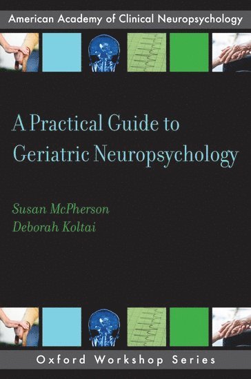 Susan McPherson, Deborah Koltai Attix, Private Practice) McPherson, Susan (Clinical Psychologist, Clinical Psychologist, Duke University) Attix, Deborah Koltai (Associate Professor in Psychiatry and Behavioral Sciences, Associate Professor in Psychiatry and Behavioral Sciences, Deborah Koltai - A Practical Guide to Geriatric Neuropsychology, Häftad